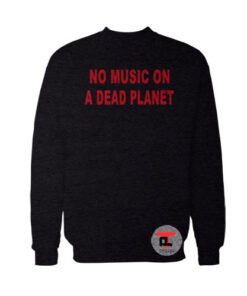 No Music On A Dead Planet Viral Fashion Sweatshirt
