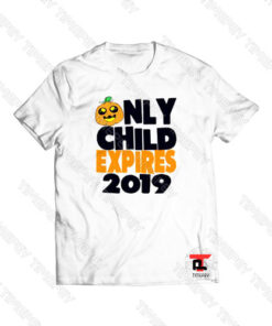 Only Child Expires 2019 Viral Fashion T Shirt