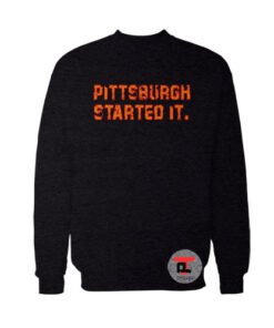 Pittsburgh Started It Vintage Viral Fashion Sweatshirt
