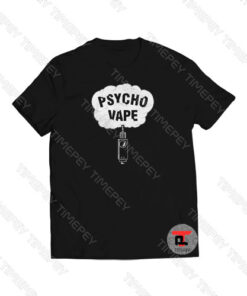 Pyscho Vape Viral Fashion T Shirt