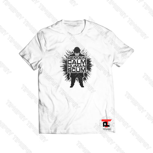 Remain Calm Human Scum Viral Fashion T Shirt