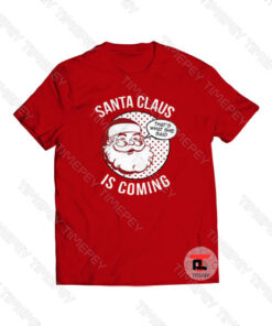 Santa Claus is Coming Viral Fashion T Shirt