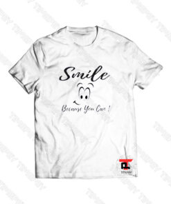 Smile Because You Can Viral Fashion T Shirt