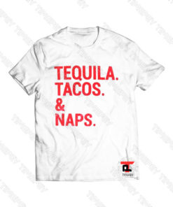 Tequila Tacos and Naps Viral Fashion T Shirt