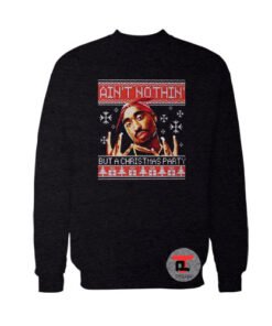 Tupac Ain’t Nothin But A Christmas Party Viral Fashion Sweatshirt