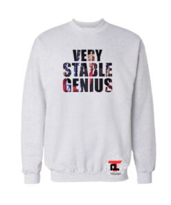 Very Stable Genius Trump Viral Fashion Sweatshirt