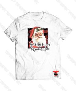 You Better Be good for goodnes Sake Viral Fashion T Shirt