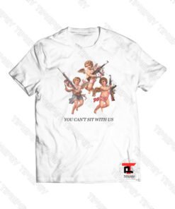 You Can’t Sit With Us Angels Gun Viral Fashion T Shirt