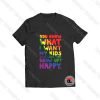 You Know What I Want My Kids Viral Fashion T Shirt
