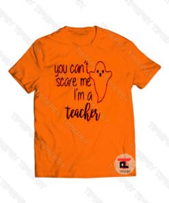 you can’t scare me i’m a teacher Viral Fashion T Shirt
