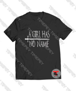 A GIRL HAS NO NAME Viral Fashion T Shirt