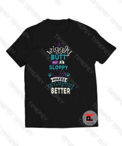 A Wiggly Butt And A Sloppy Kiss Makes Viral Fashion T Shirt