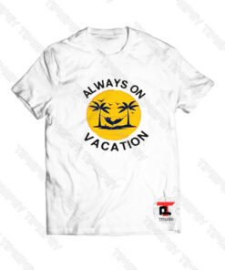 Always Vacation Viral Fashion T Shirt