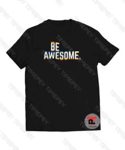 Be Awesome Viral Fashion T Shirt