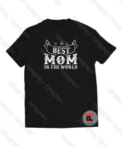 Best Mom In The World Viral Fashion T Shirt