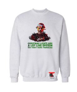 Christmas lights are a lot like Epstein Viral Fashion Sweatshirt