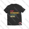 Cop Husband Daddy Hero 2020 Viral Fashion T Shirt