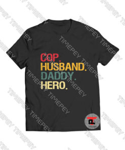 Cop Husband Daddy Hero 2020 Viral Fashion T Shirt