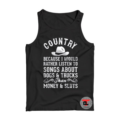 Country Because I Would Rather Listen To Songs Viral Fashion Tank Top
