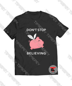 Cute don't stop believing pig Viral Fashion T Shirt