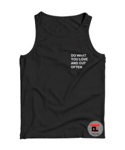Do What You Love And Out Often Viral Fashion Tank Top