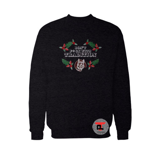 Don’t Fuck With Tradition Christmas Viral Fashion Sweatshirt