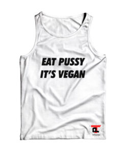 Eat Pussy It’s Vegan Viral Fashion Tank Top