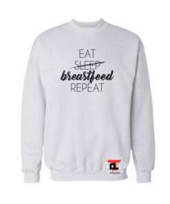 Eat Sleep Breastfeed Repeat Viral Fashion Sweatshirt