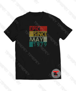 Epic Since May 1979 Viral Fashion T Shirt