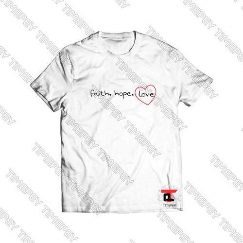 Faith Hope Love Viral Fashion T Shirt