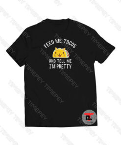Feed Me Tacos Viral Fashion T Shirt
