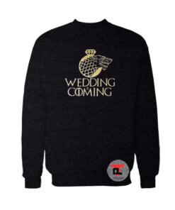 Game of Thrones Wedding is coming Viral Fashion Sweatshirt