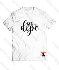 God Is Dope Viral Fashion T Shirt