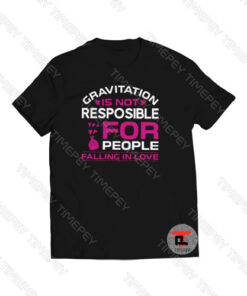 Gravitation is Not Resposible For People Viral Fashion T Shirt