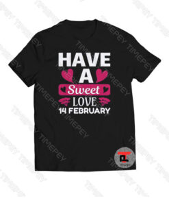 Have A Sweet Love 14 February Viral Fashion T Shirt
