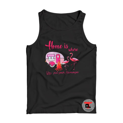 Home is Where You Put Your Flamingos Viral Fashion Tank Top