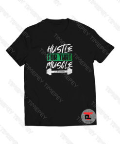 Hustle For That Muscle Viral Fashion T Shirt