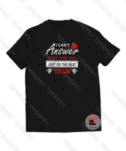 I Cant Answer That For You Viral Fashion T Shirt