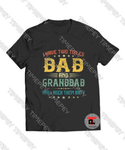 I Have Two Titles Dad And Granddad Viral Fashion T Shirt