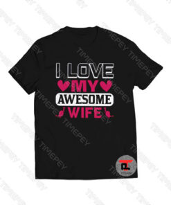 I Love My Awesome Wife Viral Fashion T Shirt