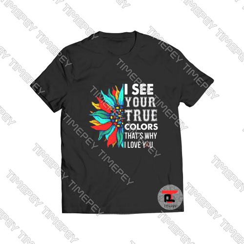 I See Your True Colors Viral Fashion T Shirt