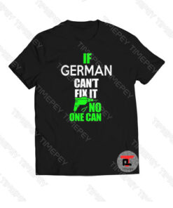 If a german can’t fix it no one can Viral Fashion T Shirt