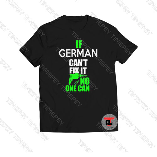 If a german can’t fix it no one can Viral Fashion T Shirt