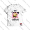 I'm Not Yelling I'm A Bus Driver Viral Fashion T Shirt