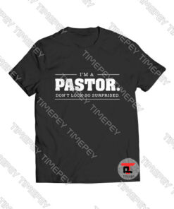 I'm a Pastor Don't Look So Surprised Viral Fashion T Shirt