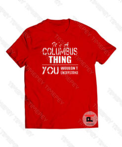 It’s A Columbus Thing You Wouldn’t Viral Fashion T Shirt