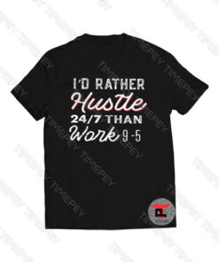 I’d Rather Hustle Than Work Viral Fashion T Shirt