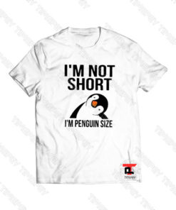 I’m Not Short I’m Penguin Size Viral Fashion T Shirt