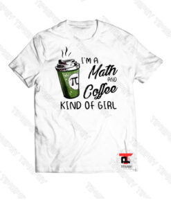 I’m a Math and Coffee kind of girl Viral Fashion T Shirt