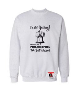 I’m not Yelling I’m from Philadelphia Viral Fashion Sweatshirt